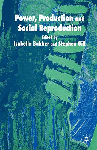 Power, Production and Social Reproduction: Human In/security in the Global Political Economy