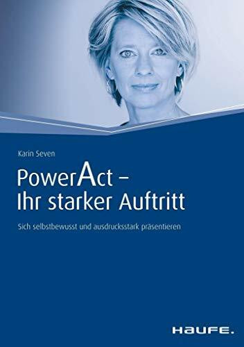 Power Act - Ihr starker Auftritt: Sich selbstbewusst und ausdrucksstark präsentieren (Haufe Fa...