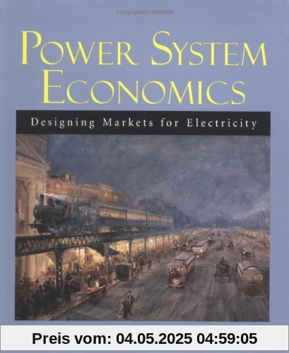 Power System Economics: Designing Markets for Electricity (Electrical & Electronics Engr)