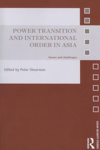 Power Transition and International Order in Asia: Issues and Challenges (Asian Security Studies)