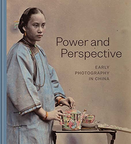 Power and Perspective: Early Photography in China von Yale University Press