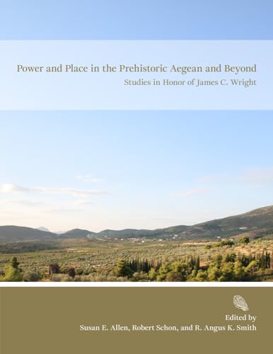 Power and Place in the Prehistoric Aegean and Beyond: Studies in Honor of James C. Wright (Prehistory Monographs) von INSTAP Academic Press