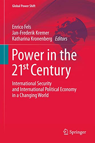 Power in the 21st Century: International Security and International Political Economy in a Changing World (Global Power Shift)