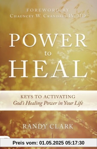 Power to Heal: Keys to Activating God's Healing Power in Your Life Power to Heal: Keys to Activating God's Healing Power in Your Life