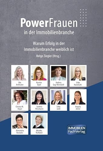 Powerfrauen in der Immobilienbranche: Warum Erfolg in der Immobilienbranche weiblich ist von ImmobilienFachVerlag