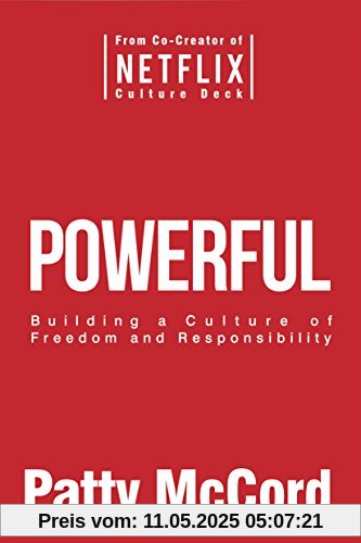 Powerful: Building a Culture of Freedom and Responsibility