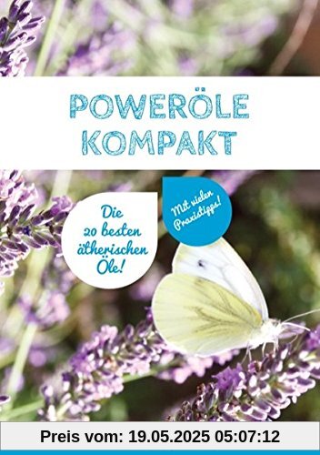 Poweröle kompakt: Die 20 besten ätherischen Öle! Mit vielen Praxisbeispielen.