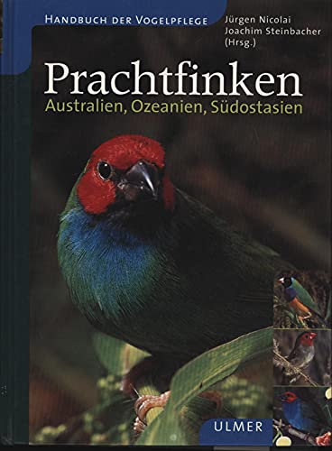 Prachtfinken: Australien, Ozeanien, Südostasien (Handbuch der Vogelpflege) von Ulmer Eugen Verlag