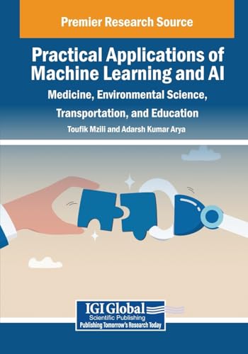 Practical Applications of Machine Learning and AI: Medicine, Environmental Science, Transportation, and Education von IGI Global