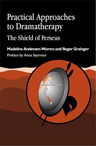 Practical Approaches to Dramatherapy: The Shield of Perseus (Arts Therapies)