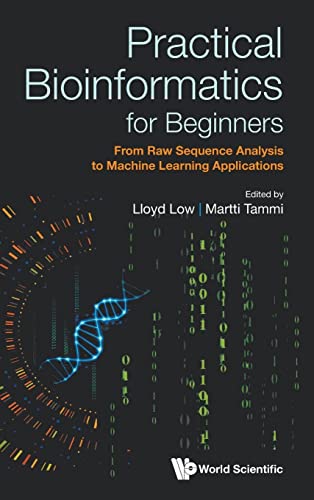 Practical Bioinformatics For Beginners: From Raw Sequence Analysis To Machine Learning Applications von WSPC