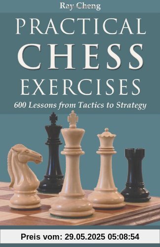 Practical Chess Exercises: 600 Lessons from Tactics to Strategy