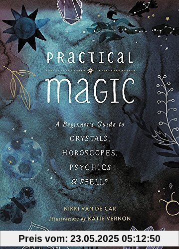 Practical Magic: A Beginner's Guide to Crystals, Horoscopes, Psychics, and Spells