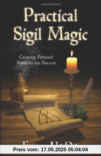 Practical Sigil Magic: Creating Personal Symbols for Success Practical Sigil Magic: Creating Personal Symbols for Success