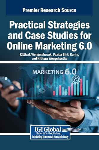 Practical Strategies and Case Studies for Online Marketing 6.0 von IGI Global