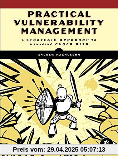 Practical Vulnerability Management: A Strategic Approach to Managing Cyber Risk Practical Vulnerability Management: A Strategic Approach to Managing Cyber Risk