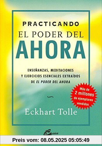 Practicando el poder del ahora : enseñanzas, meditaciones y ejercicios esenciales extraídos de El poder del ahora (Perenne)
