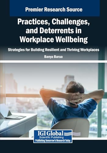 Practices, Challenges, and Deterrents in Workplace Wellbeing: Strategies for Building Resilient and Thriving Workplaces (Advances in Human Resources Management and Organizational Development) von IGI Global