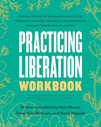 Practicing Liberation Workbook: Radical Tools for Grassroots Activists, Community Leaders, Teachers, and Caretakers Working Toward Social Justice von North Atlantic Books