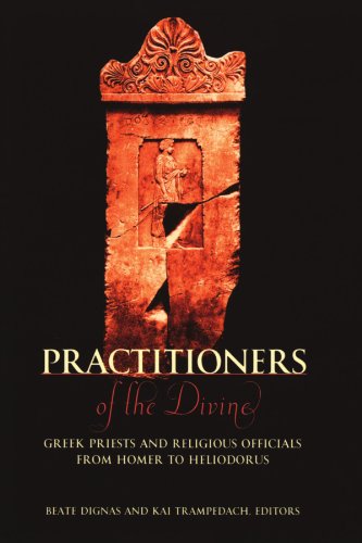 Practitioners of the Divine: Greek Priests and Religious Officials from Homer to Heliodorus (Hellenic Studies)