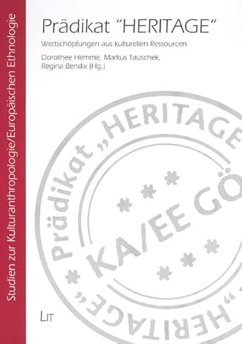 Prädikat "HERITAGE": Wertschöpfungen aus kulturellen Ressourcen (Studien zur Kulturanthropologie/Europäischen Ethnologie)