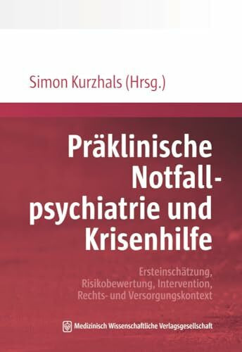 Präklinische Notfallpsychiatrie und Krisenhilfe: Ersteinschätzung, Risikobewertung, Interventi...