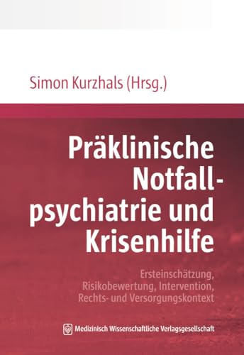 Präklinische Notfallpsychiatrie und Krisenhilfe: Ersteinschätzung, Risikobewertung, Intervention, Rechts- und Versorgungskontext Präklinische Notfallpsychiatrie und Krisenhilfe: Ersteinschätzung, Risikobewertung, Intervention, Rechts- und Versorgungskontext