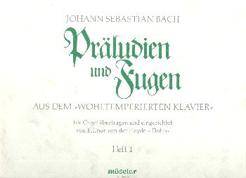 Präludien und Fugen: aus dem "Wohltemperierten Klavier" für Orgel übertragen und eingerichtet. Heft 1. Orgel. von Karl Heinrich Möseler Verlag