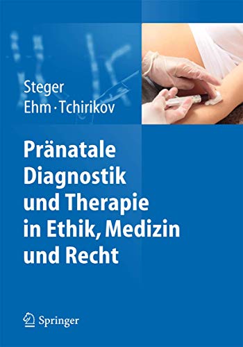 Pränatale Diagnostik und Therapie in Ethik, Medizin und Recht Pränatale Diagnostik und Therapie in Ethik, Medizin und Recht
