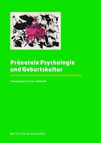 Pränatale Psychologie und Geburtskultur: Berichte von der Jahrestagung 2021 der Internationalen Gesellschaft für Pränatale und Perinatale Psychologie und Medizin von Mattes Vlg