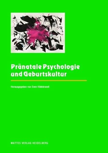 Pränatale Psychologie und Geburtskultur: Berichte von der Jahrestagung 2021 der Internationalen Gesellschaft für Pränatale und Perinatale Psychologie und Medizin von Mattes Verlag