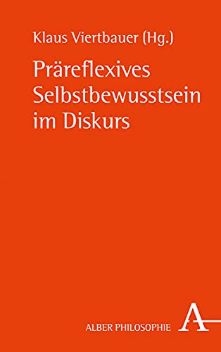 Präreflexives Selbstbewusstsein im Diskurs (Alber Philosophie)