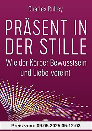 Präsent in der Stille: Wie der Körper Bewusstsein und Liebe vereint