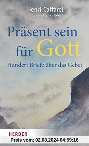 Präsent sein für Gott: Hundert Briefe über das Gebet