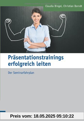Präsentationstrainings erfolgreich leiten. Der Seminarfahrplan (Edition Training aktuell)