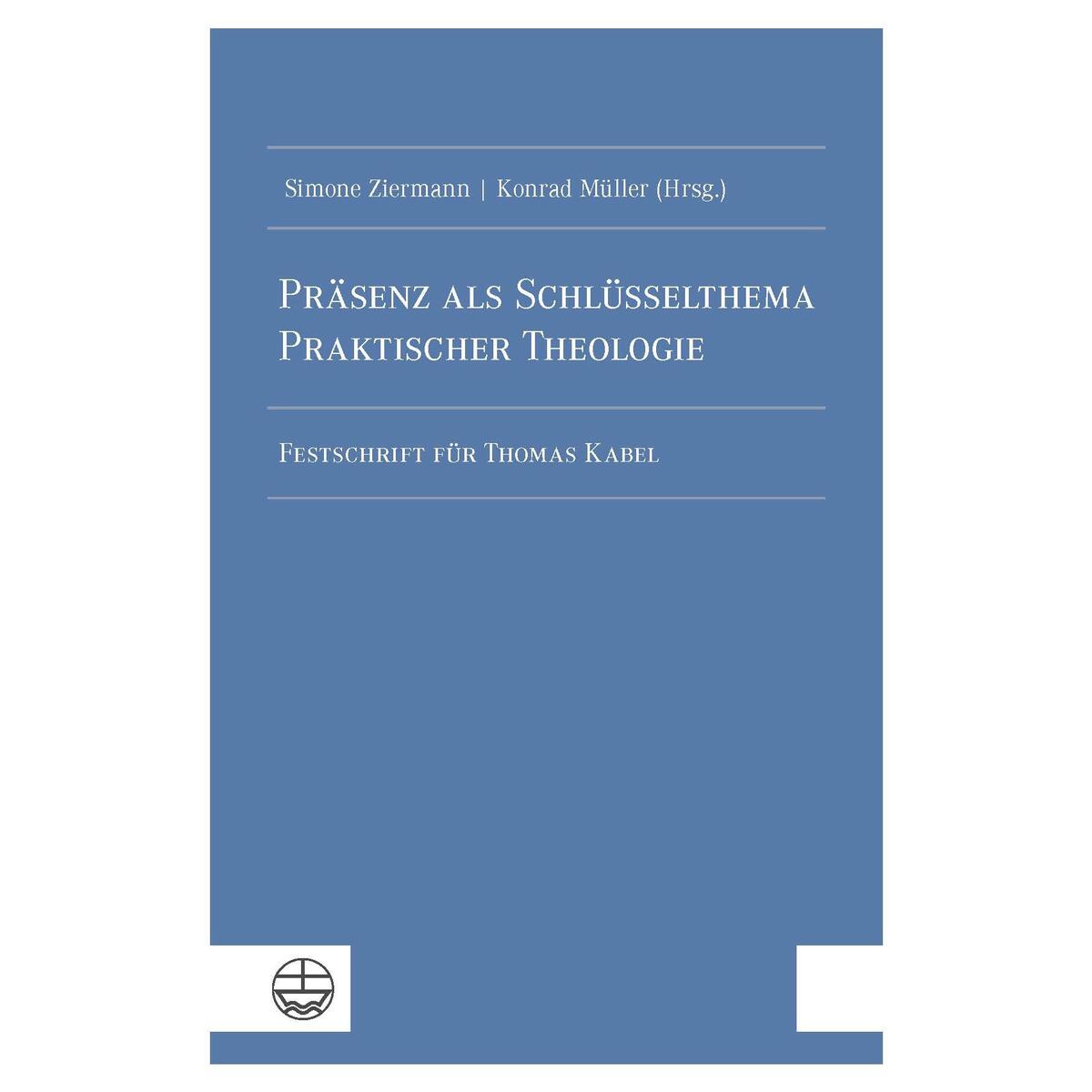 Präsenz als Schlüsselthema Praktischer Theologie von Evangelische Verlagsansta