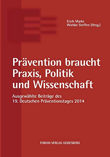 Prävention braucht Praxis, Politik und Wissenschaft: Ausgewählte Beiträge des 19. Deutschen Präventionstages (12. und 13. Mai 2014 in Karlsruhe) von Forum Verlag Godesberg