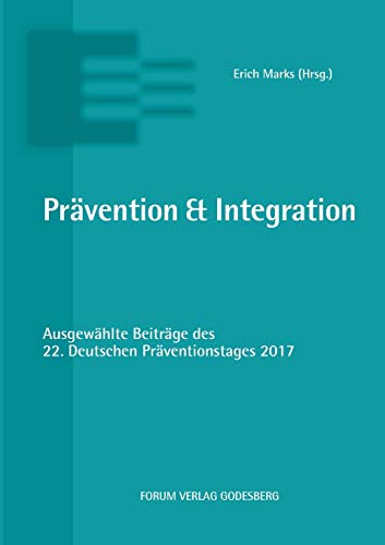 Prävention & Integration: Ausgewählte Beiträge des 22. Deutschen Präventionstages (19. und 20. Juni 2017 in Hannover) von Forum Verlag Godesberg