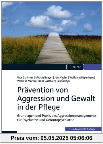 Prävention von Aggression und Gewalt in der Pflege: Grundlagen und Praxis des Aggressionsmanagements für Psychiatrie und Gerontopsychiatrie Prävention von Aggression und Gewalt in der Pflege: Grundlagen und Praxis des Aggressionsmanagements für Psychiatrie und Gerontopsychiatrie