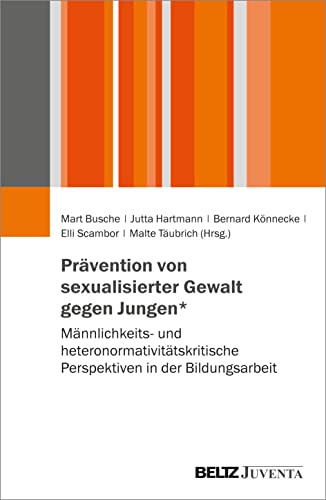 Prävention von sexualisierter Gewalt gegen Jungen*: Männlichkeits- und heteronormativitätskritische Perspektiven in der Bildungsarbeit von Juventa Verlag GmbH