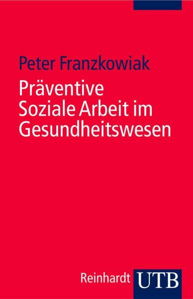 Präventive Soziale Arbeit im Gesundheitswesen: Soziale Arbeit im Gesundheitswesen 9 (Uni-Tasch... Präventive Soziale Arbeit im Gesundheitswesen: Soziale Arbeit im Gesundheitswesen 9 (Uni-Tasch...