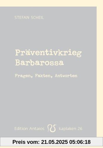 Präventivkrieg Barbarossa. Fragen, Fakten, Antworten