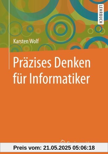 Präzises Denken für Informatiker Präzises Denken für Informatiker