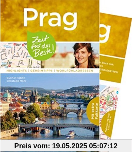 Prag - Zeit für das Beste: Highlights - Geheimtipps - Wohlfühladressen