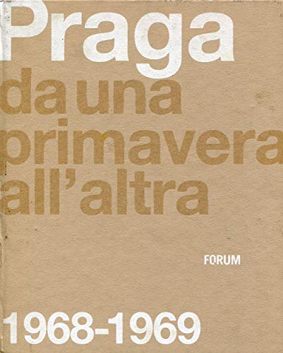 Praga. Da una primavera all'altra: 1968-1969. Ediz. illustrata