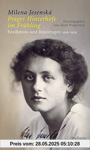 Prager Hinterhöfe im Frühling: Feuilletons und Reportagen 1919-1939 Prager Hinterhöfe im Frühling: Feuilletons und Reportagen 1919-1939