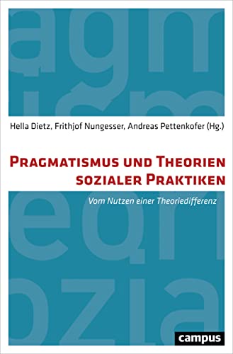 Pragmatismus und Theorien sozialer Praktiken: Vom Nutzen einer Theoriedifferenz