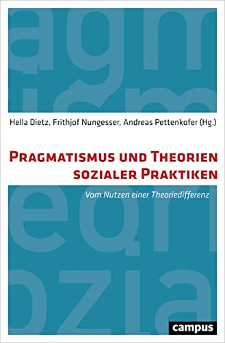 Pragmatismus und Theorien sozialer Praktiken: Vom Nutzen einer Theoriedifferenz von Campus Verlag