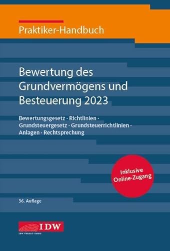 Praktiker-Handbuch Bewertung des Grundvermögens und Besteuerung 2023: Bewertungsgesetz, Richtlinien, Grundsteuergesetz, Grundsteuerrichtlinien, Anlagen, Rechtsprechung (IDW Praktiker-Handbuch)