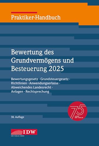 Praktiker-Handbuch Bewertung des Grundvermögens und Besteuerung 2025, 38. Auflage: Bewertungsgesetz, Richtlinien, Grundsteuergesetz, ... Rechtsprechung (IDW Praktiker-Handbuch) von IDW Verlag GmbH